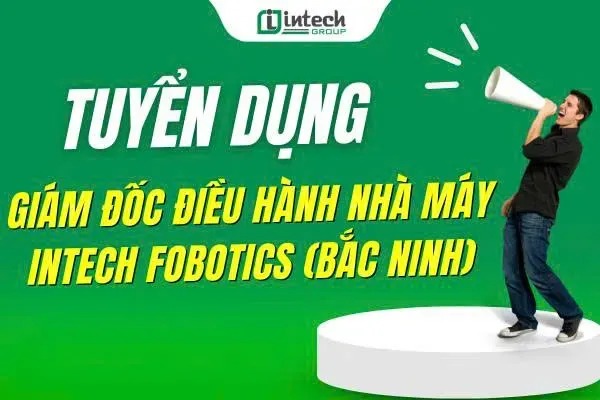 Giám đốc nhà máy Intech Robotics (Bắc Ninh)